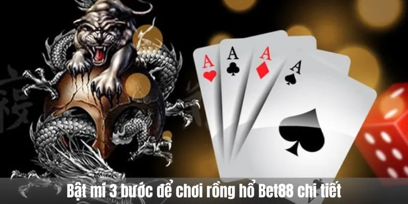Bật mí 3 bước để chơi rồng hổ Bet88 chi tiết