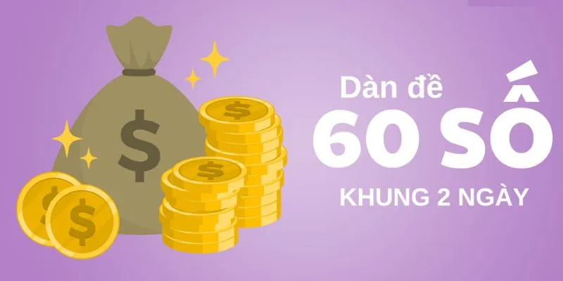 Dàn đề 60 số khung 2 ngày có gì đặc biệt?
